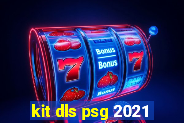 kit dls psg 2021